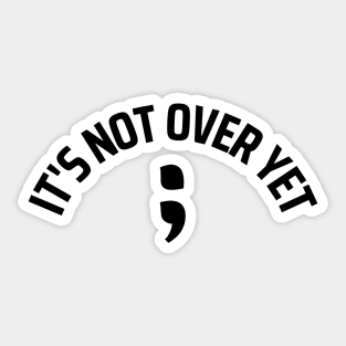 ; Its not over yet (black and white) Sticker